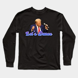 Lets Dance - Donald Trump Long Sleeve T-Shirt